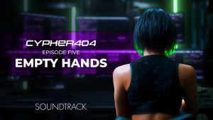 Cypher404 OST – Empty Hands (Episode 5)